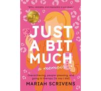 Just a Bit Much: Overachieving, People-Pleasing, and Going to Therapy (to Say I Did)