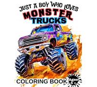 JUST A BOY WHO LOVES MONSTER TRUCKS - Coloring Book for Kids Ages 4-8 | Fun Monster Truck Designs | 80 Pages, 8.5x11 Inch, No Repeats: A Fun and ... Designs | Perfect Gift for Kids Ages 4+