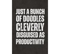 Just A Bunch Of Doodles Cleverly Disguised As Productivity: Work Gag Gift Notebook - Blank Lined Journal & Sketchbook with Funny Sarcastic Saying for ... and Employees, Adults, Seniors and Teens