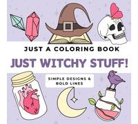 Just a Coloring Book - Just Witchy Stuff!: Easy & Simple Designs | Thick & Bold Lines | 40 Designs for Adults | Crystals, Potions, Astrology, Tarot and more |