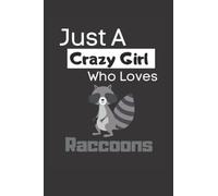Just A Crazy Girl Who Loves Raccoons: Funny Lined 6x9 Notebook For Animal Lovers, Raccoon Lovers And Everyone Who Loves Trash Pandas And Other Animals!