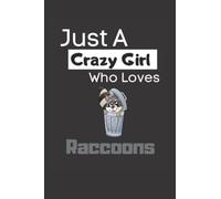Just A Crazy Girl Who Loves Raccoons: Funny Lined 6x9 Notebook For Animal Lovers, Raccoon Lovers And Everyone Who Loves Trash Pandas And Other Animals!