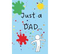Just a Dad..: A DIY Memory Book for Dad - A Keepsake Gift from Kids with Prompts to personalize using Handprints, Crafts, and Photos Activity