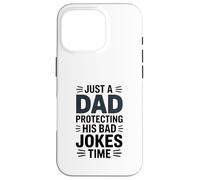 Just A Dad Protecting His Bad Jokes Time Humour Coque pour iPhone 16 Pro
