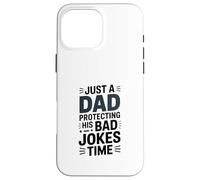 Just A Dad Protecting His Bad Jokes Time Humour Coque pour iPhone 16 Pro Max