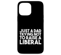 Just a Dad Trying Not Raise a Liberal - Funny Republican Coque pour iPhone 13 Pro Max