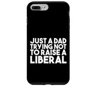 Just a Dad Trying Not Raise a Liberal - Funny Republican Coque pour iPhone 7 Plus/8 Plus