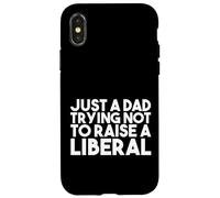 Just a Dad Trying Not Raise a Liberal - Funny Republican Coque pour iPhone X/XS