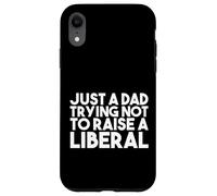 Just a Dad Trying Not Raise a Liberal - Funny Republican Coque pour iPhone XR