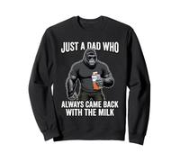 Just A Dad Who Always Came Back with The Milk Sweatshirt