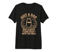 Just A Dad Who Always Came Back with The Milk T-Shirt Haut de Gamme