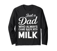 Just A Dad Who Came Back With The Milk Funny Father's Day Manche Longue