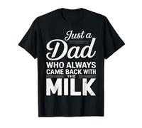 Just A Dad Who Came Back With The Milk Funny Father's Day T-Shirt