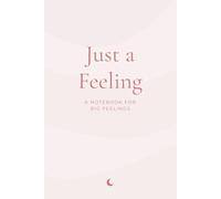 Just a Feeling: A Notebook for Big Feelings