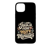 Just A Few More Minutes - Coque pour iPhone 15 Plus