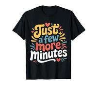 Just A Few More Minutes - T-Shirt