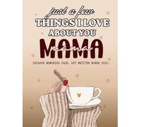 Just a Few Things I Love About You Mama But Didn't Tell You Yet: A Guided Sentimental book for Moms to Express Your Love and Appreciation | Perfect for Birthday or Mothers Day Gifts for Mom