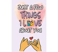 Just A Few Things I Love About You, My Friend: A Cute and Coloful Fill-In Gifts For Friends to Express Love in a Fun, Sweet, and Slightly Funny Way