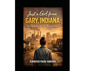 Just a Girl from Gary, Indiana: Surviving the City I was Never Meant to Escape