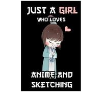 Just A Girl Who Loves Anime And Sketching: 110 Blank Pages Anime Sketchbook For Drawing Sketching Anime Lover Gift Idea 6x9 Inches Comic Manga Sketch Book