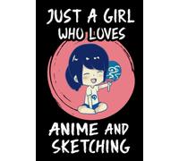 Just A Girl Who Loves Anime And Sketching: Anime Drawing Book Anime Sketchbook For Drawing And Sketching Anime Art Supplies Comic Manga Sketch Book For Girls & Women Otakus & Artists Gift