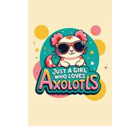 Just A Girl Who Loves Axolotls | Cute Journal with To-Do & Mood Tracker: Perfect Birthday, Christmas, and Holiday Gift for Girls, Sisters, Daughters, Besties & Friends