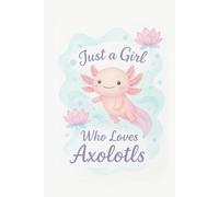 Just A Girl Who Loves Axolotls: Lined Journal with To-Do List & Mood Tracker | 120 Pages | Cute School Supplies Gift