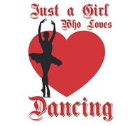Just A Girl Who Loves Dancing: Dance Notebook For Girls To Write In. Perfect Gift Notebook For Anyone Who Loves Dance.
