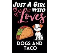 Just A Girl Who Loves Dogs and Taco, Wide Ruled Notebook: Notebook For Dogs and Taco Lovers, For Girls, Kids, Women, Children. For Thanksgiving, Christmas Day, Birthday Gifts. Lined Notebook.