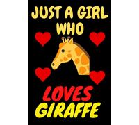 Just A Girl Who Loves Giraffe: A Nice Gift For A Girl, Woman Or Girlfriend. Good For Journaling