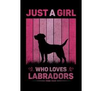Just A Girl Who Loves Labradors Vintage Notebook For Women And Kids: Labradors Composition Notebook Journal With Matte Effect Cover .... Wide Ruled Lined Paper 6x9 inches, 120 Pages.