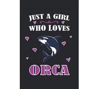 Just A Girl Who Loves Orca: Cuaderno Rayado, Cuaderno, Diario, Todo, Cuaderno De Ejercicios, Libro De Cuentos (15. 24 X 22. 86 Cm; Aprox. A5) Con 120 Páginas. Regalo Para Todos Los Amantes De Las Orca