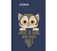 Just A Girl Who Loves Owls with Cute Big-Eyed Cartoon Owl: Notebook Perfect for Owl Lovers, Nature Enthusiasts