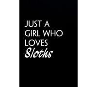 Just a Girl Who Loves Sloths: Blank Lined Notebook with Funny Quote On Cover for Parents, Coworkers,Workplace, Office, Teammates, School, Friends (Size 6"x9")