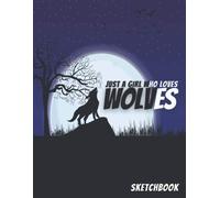 Just A Girl Who Loves Wolves: Wolf Themed Personalized Artist Book, Wolf Sketch Book Notebook And Blank Paper For Painting, Drawing, Sketching Or Creative Doodling, Just A Girl Who Loves Wolves, 8.5 X