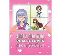 Just A Girl Who Really Loves Anime Storyboard: Anime Book For Drawing And Sketching Blank Pages Anime Lover Gift Ideas, Artist Gift , Anime Art And More.