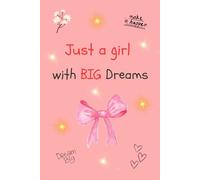 Just a girl with BIG dreams: Journal for girls. Where big dreams begin. Write it, believe it, become it.