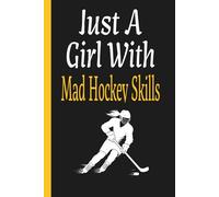 Just A Girl With Mad Hockey Skills: Female Hockey Player Practice Training Journal