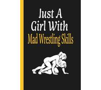 Just A Girl With Mad Wrestling Skills: Teen Girl Wrestler Practice Journal
