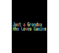 Just a Grandma Who loves Gaming Pixel Color Font Lined Paper Notebook 120 Pages 6 x 9 Inches: Video Game Gifts for Gamers and PC Players