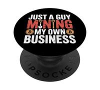 Just A Guy Mining My Own Business Cryptocurrency Joke |- PopSockets PopGrip Adhésif