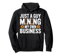 Just A Guy Mining My Own Business Cryptocurrency Joke - Sweat à Capuche