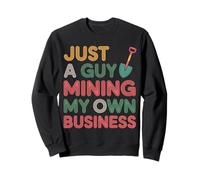 Just A Guy Mining My Own Business Cryptocurrency Joke |- Sweatshirt
