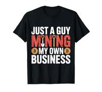 Just A Guy Mining My Own Business Cryptocurrency Joke |- T-Shirt