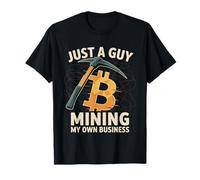 Just A Guy Mining My Own Business Cryptocurrency Joke -- T-Shirt