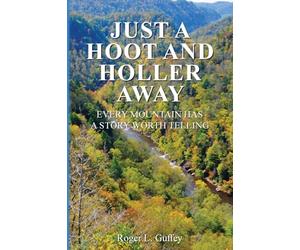 Just A Hoot and Holler Away: Every mountain has a story worth telling