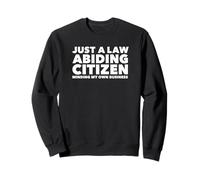 Just a Law Abiding Citizen Minding My Own Business Sweatshirt