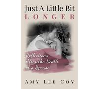 Just A Little Bit Longer: Reflections After the Death of a Spouse - Amy Lee Coy - Amy Lee Coy - ebook (ePub) - Livre