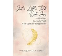 Just a Little Talk With Jesus 12 Devotions for Finding Faith When Life Gives You Questions - John D. Smith - Scribe & Canvas Publishing LLC - ebook (ePub) - Livre
