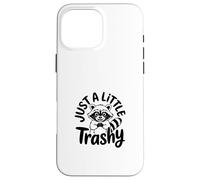 Just a Little Trashy Funny Trash Panda Raccoon Meme Coque pour iPhone 16 Pro Max
